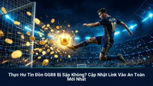 Thực Hư Tin Đồn GG88 Bị Sập Không? Cập Nhật Link Vào An Toàn Mới Nhất 3