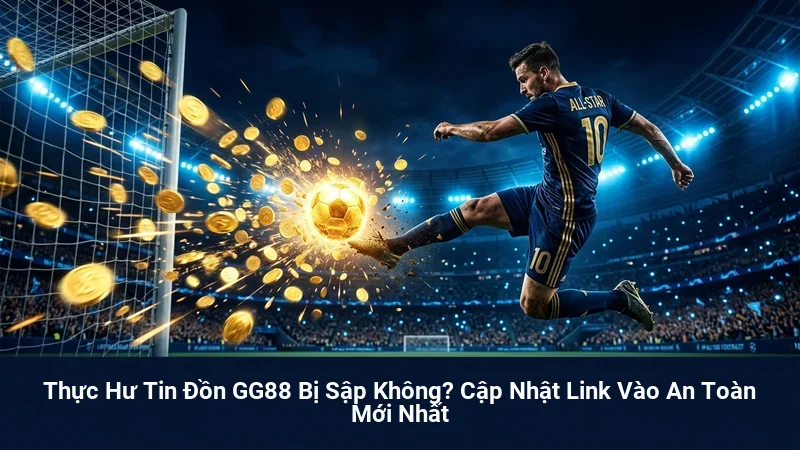 Thực Hư Tin Đồn GG88 Bị Sập Không? Cập Nhật Link Vào An Toàn Mới Nhất 1